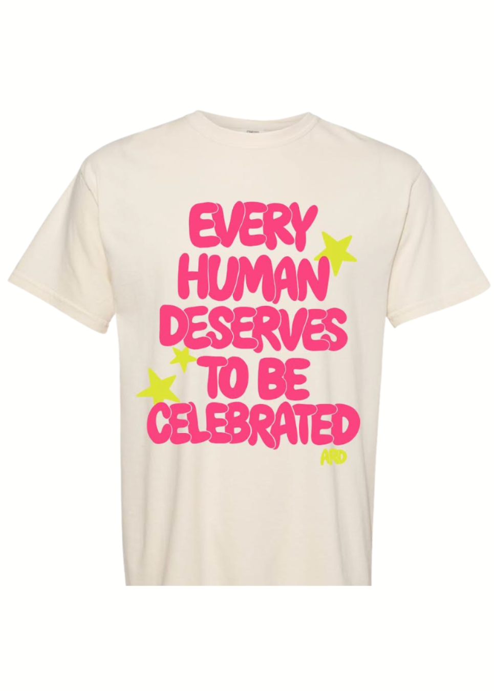 "Every Human Deserves To Be Celebrated" Tee