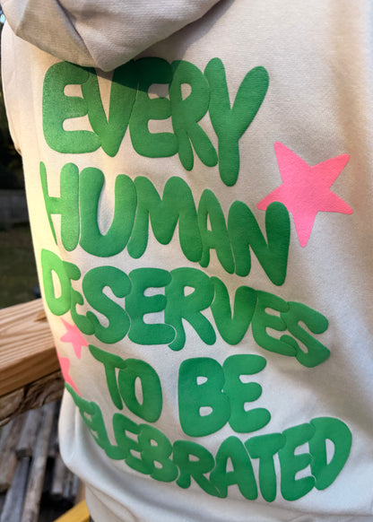 "Every Human Deserves To Be Celebrated" Hoodie