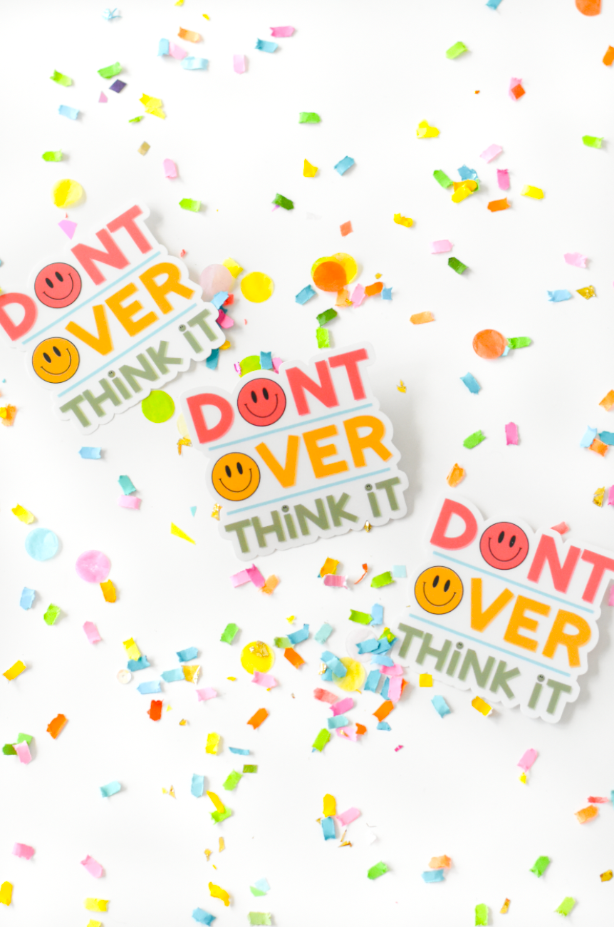 Don't Over Think It Sticker