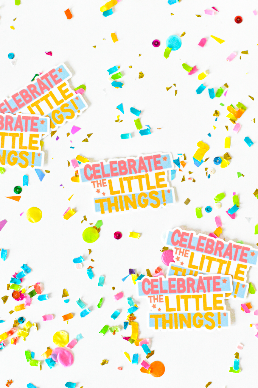 Celebrate the Little Things Sticker